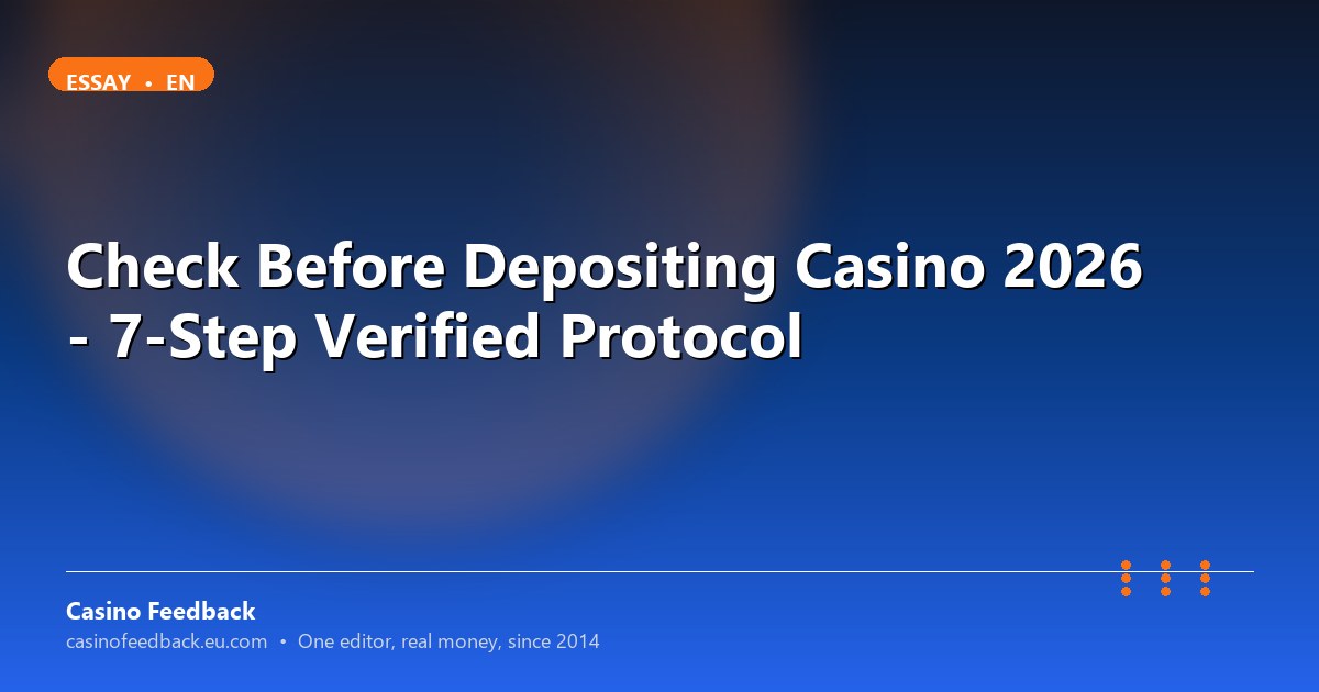 Check Before Depositing Casino 2026 - 7-Step Verified Protocol