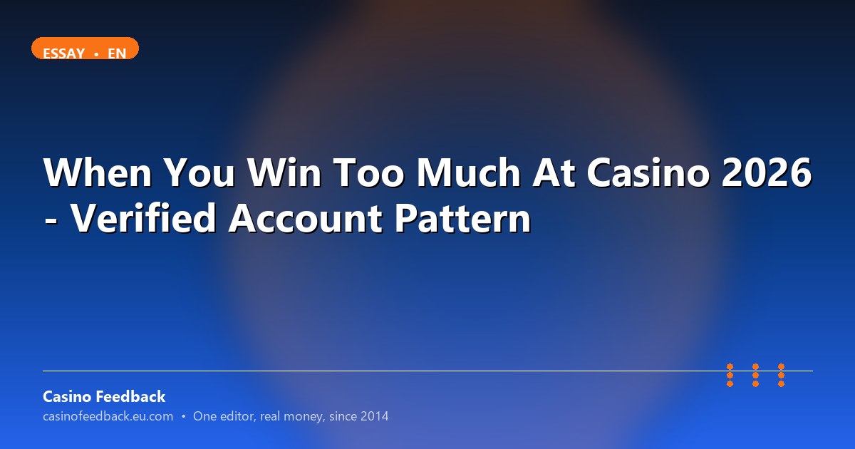 When You Win Too Much At Casino 2026 - Verified Account Pattern